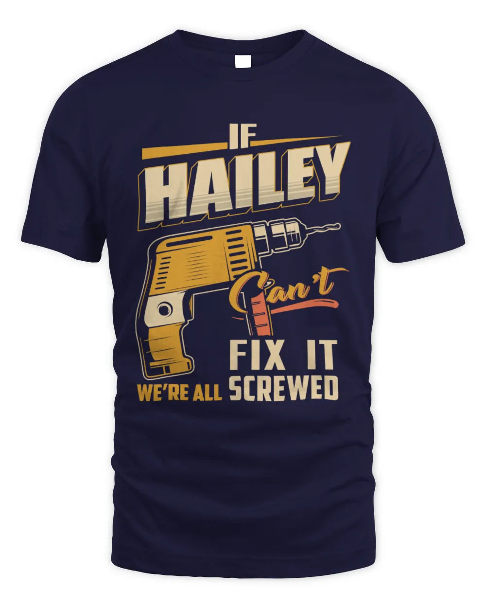 HAILEY TP22-K4-228 - Personalized Handyman T-Shirt “If AARON Can’t Fix It, We’re All Screwed” - Unisex Standard T-Shirt - Navy