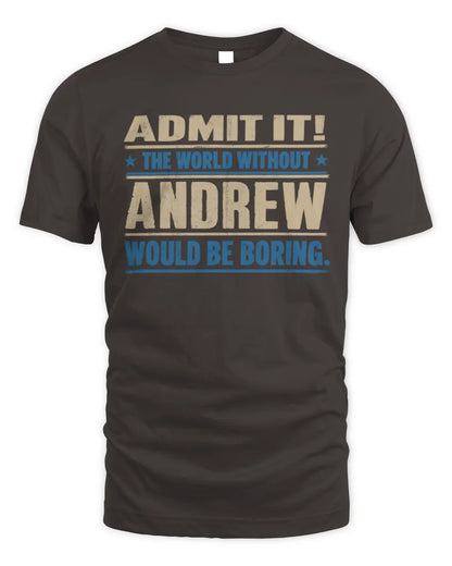 ANDREW TP68-K2-968 – Personalized Funny Quote Apparel “The World Without NAME Would Be Boring” - Unisex Standard T-Shirt - Dark Chocolate