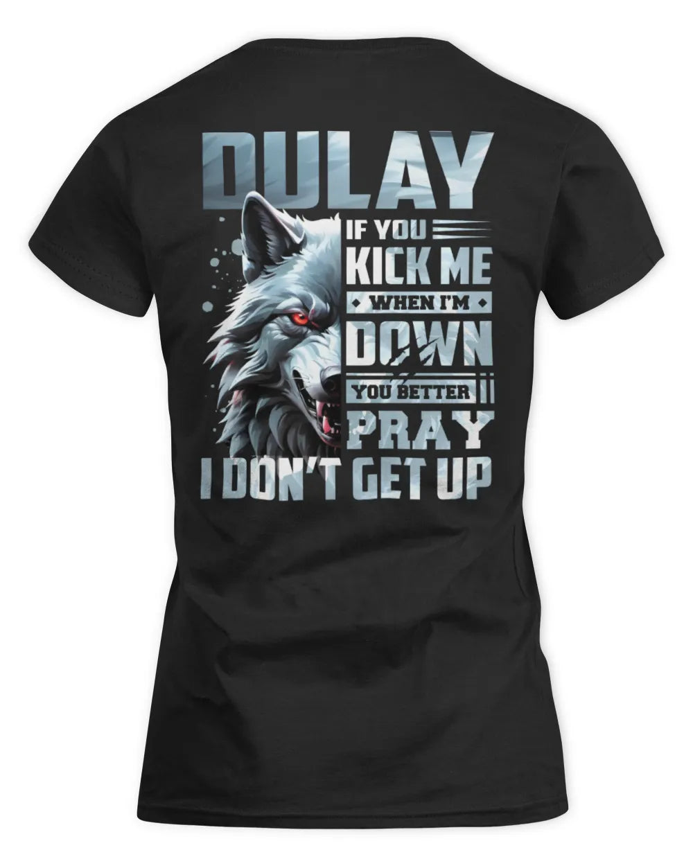 DULAY AP62-K4-666 - Personalized Fierce Wolf Quote Apparel “If You Kick Me When I’m Down, You Better Pray I Don’t Get Up” - Women's Standard T-Shirt - Black