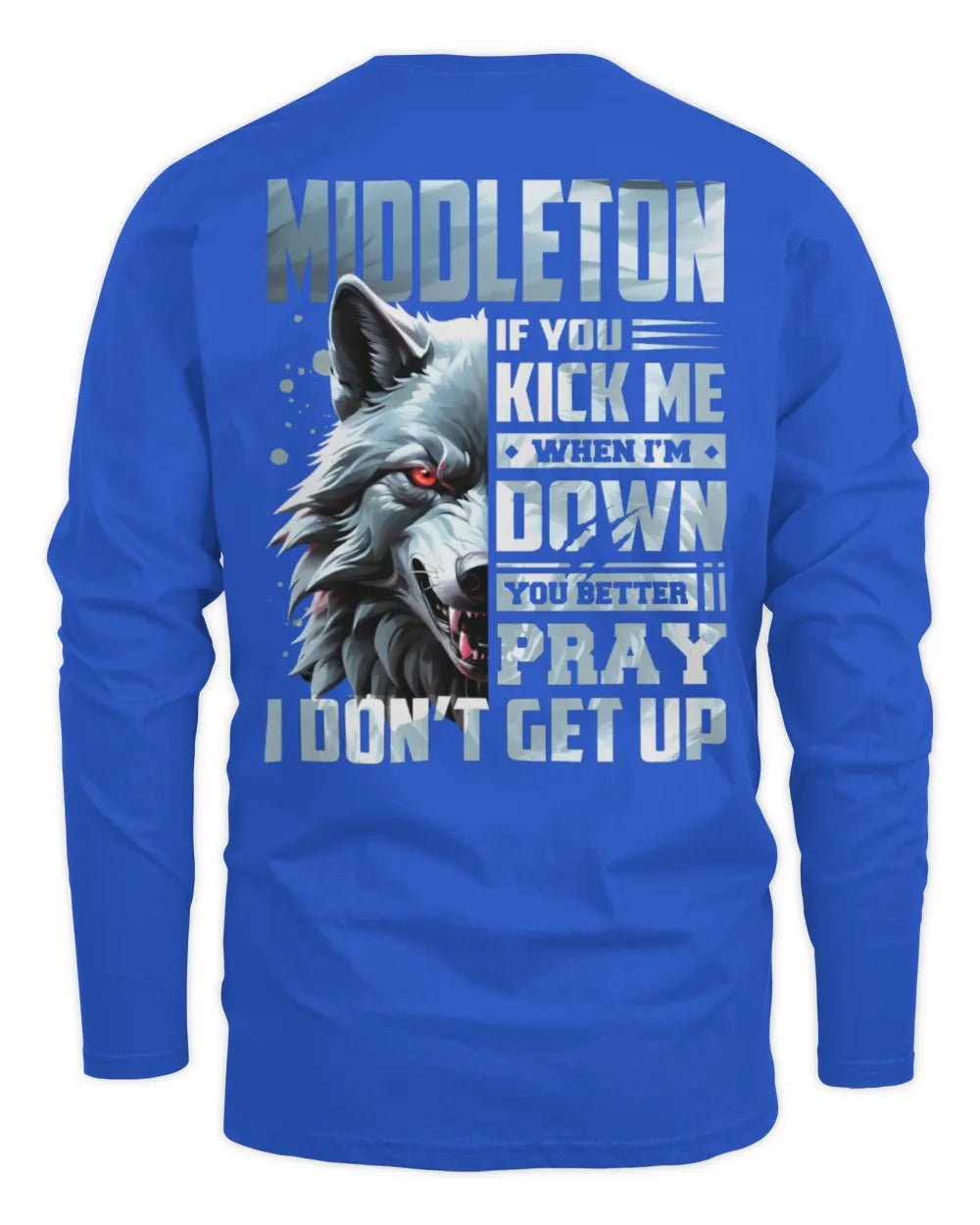 MIDDLETON AP62-K4-666 - Personalized Fierce Wolf Quote Apparel “If You Kick Me When I’m Down, You Better Pray I Don’t Get Up” - Men's Long Sleeved T-Shirt - Royal