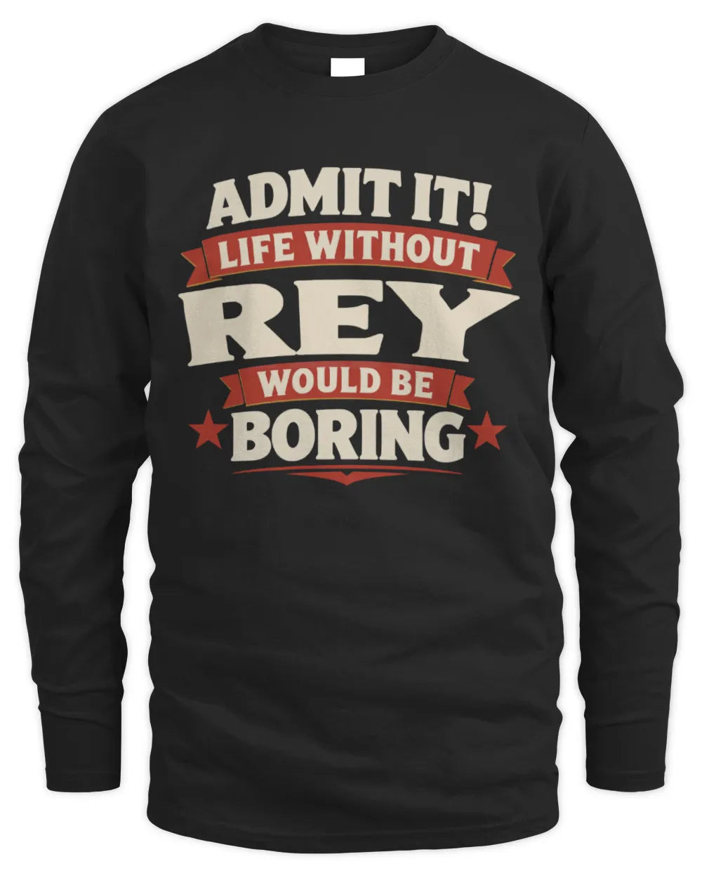 REY P4 KT003 Personalized Funny Quote Apparel “Life Without NAME Would Be Boring” - Men's Long Sleeved T-Shirt - Black