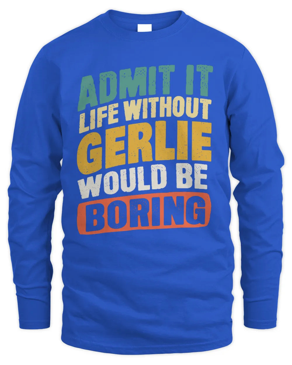 GERLIE TP88-K4-229
Personalized Funny Quote Apparel “Life Without NAME Would Be Boring” - Men's Long Sleeved T-Shirt - Royal