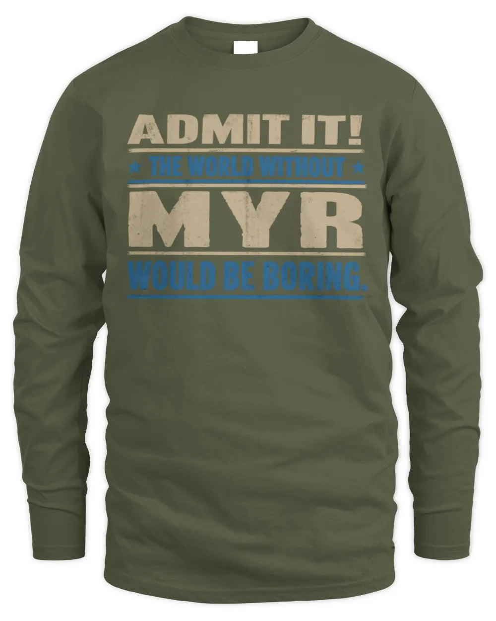 MYR TP68-K2-968 – Personalized Funny Quote Apparel “The World Without NAME Would Be Boring” - Men's Long Sleeved T-Shirt - Military Green