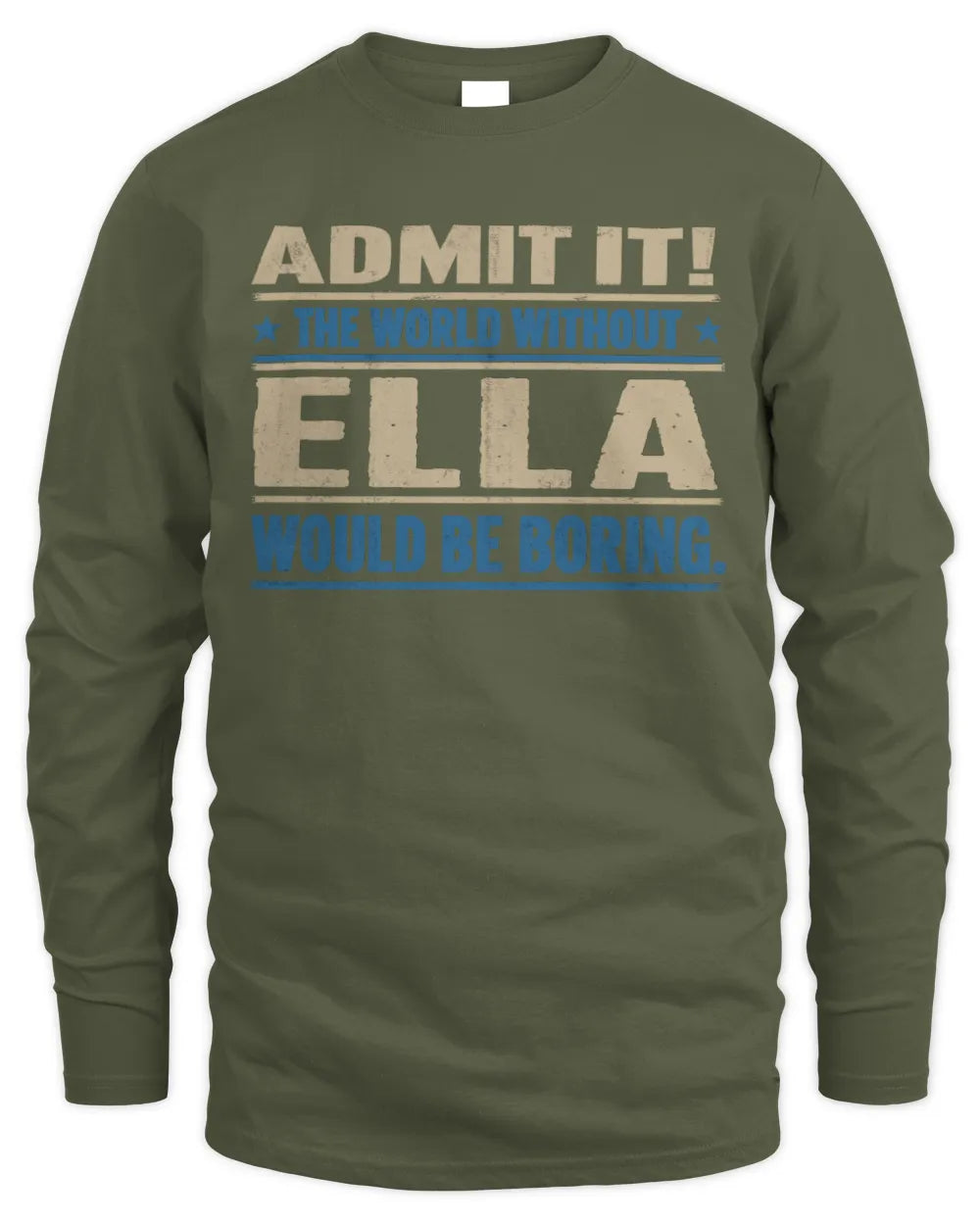 ELLA TP68-K2-968 – Personalized Funny Quote Apparel “The World Without NAME Would Be Boring” - Men's Long Sleeved T-Shirt - Military Green