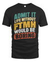 FTMH TP88-K4-229
Personalized Funny Quote Apparel “Life Without NAME Would Be Boring”