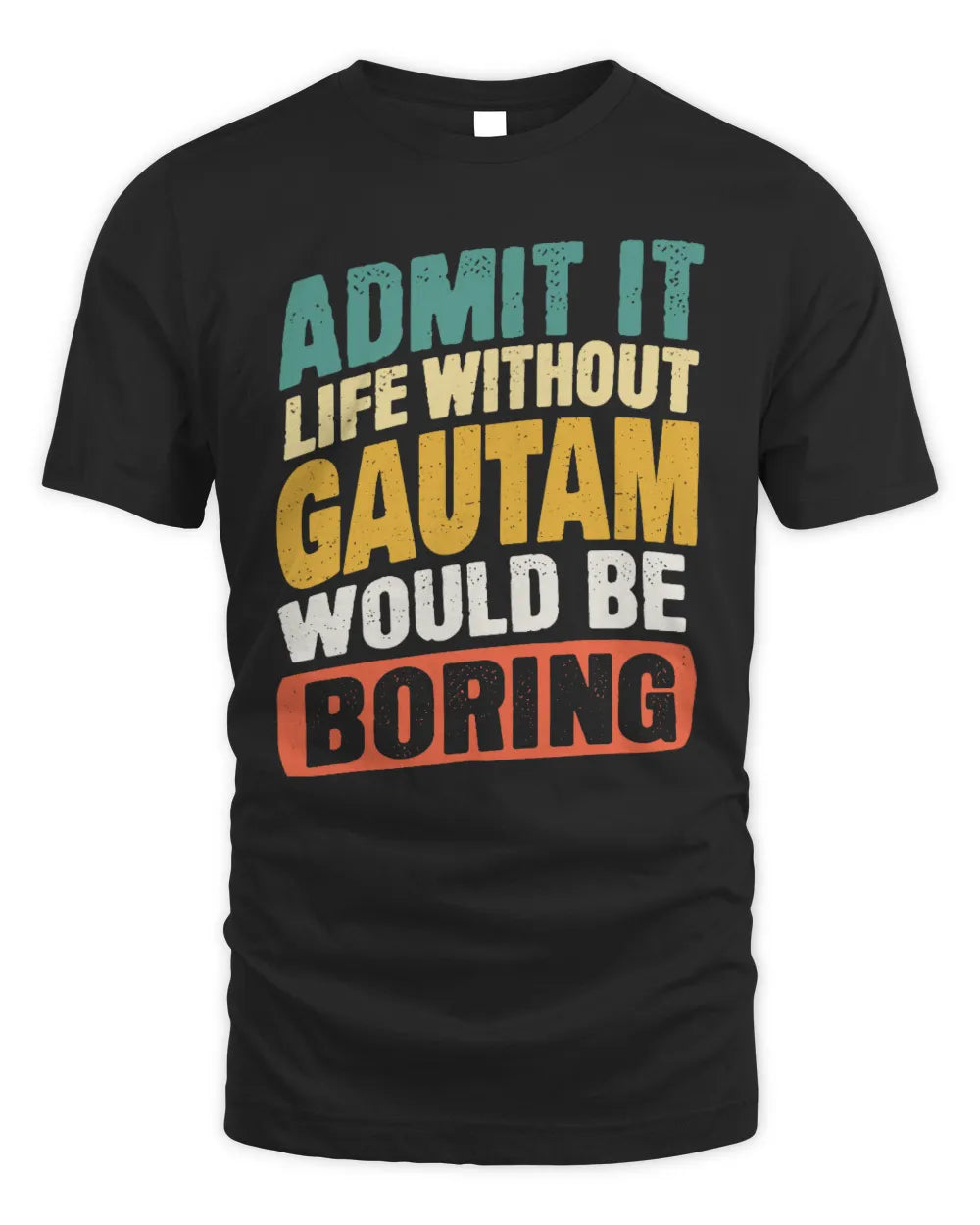 GAUTAM TP88-K4-229
Personalized Funny Quote Apparel “Life Without NAME Would Be Boring” - Unisex Standard T-Shirt - Black