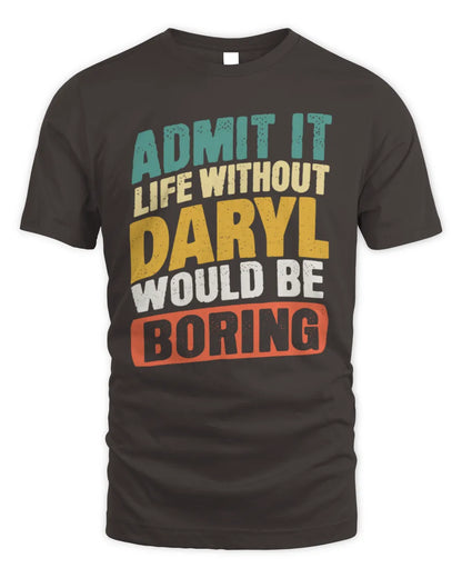 DARYL TP88-K4-229
Personalized Funny Quote Apparel “Life Without NAME Would Be Boring” - Unisex Standard T-Shirt - Dark Chocolate