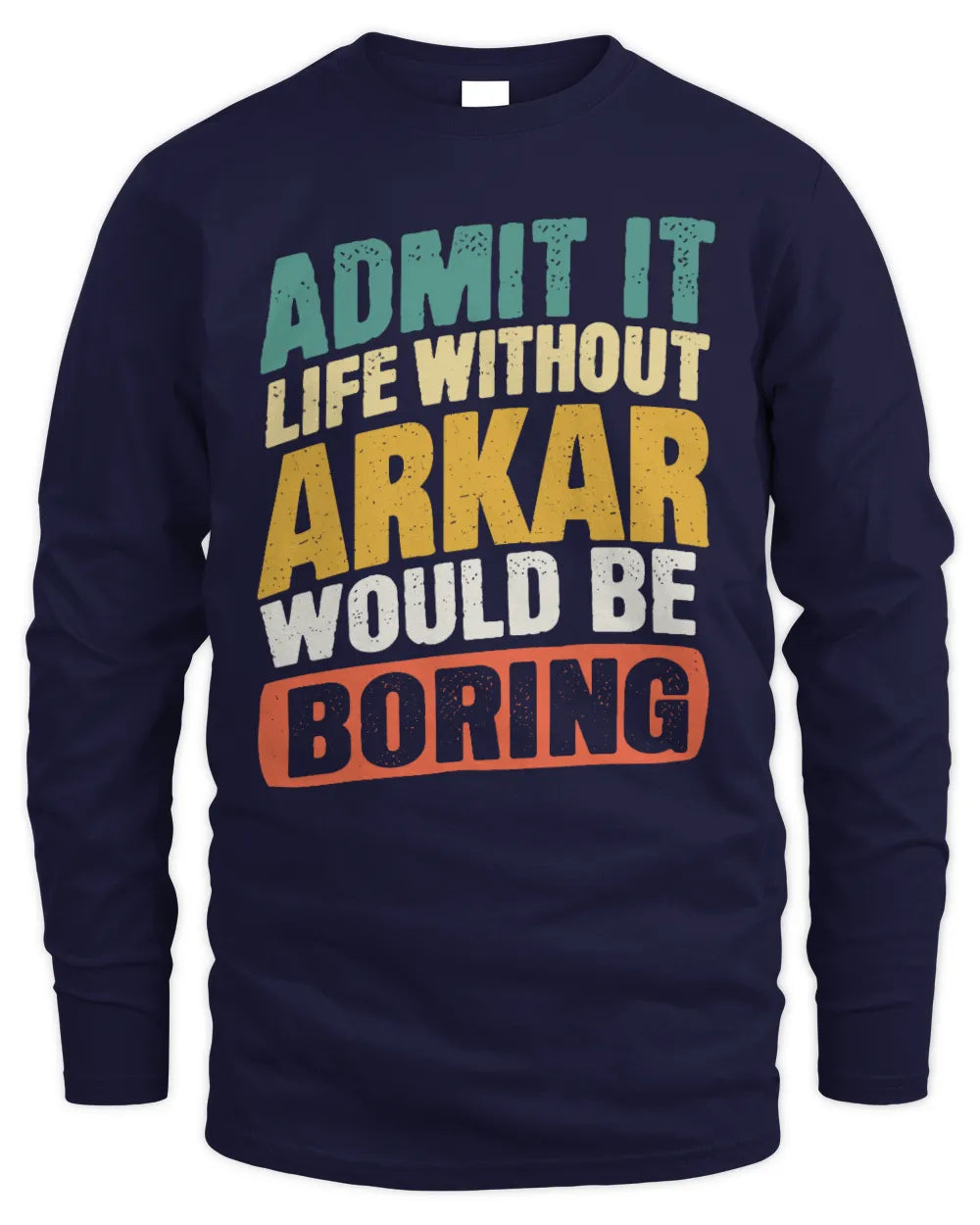 ARKAR TP88-K4-229
Personalized Funny Quote Apparel “Life Without NAME Would Be Boring” - Men's Long Sleeved T-Shirt - Navy