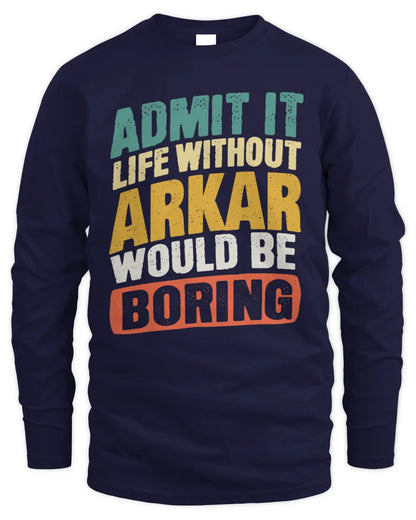 ARKAR TP88-K4-229
Personalized Funny Quote Apparel “Life Without NAME Would Be Boring” - Men's Long Sleeved T-Shirt - Navy