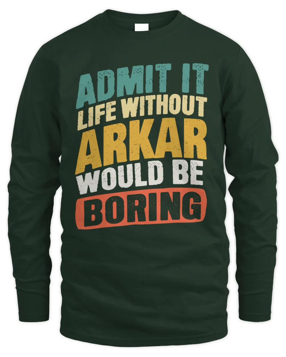 ARKAR TP88-K4-229
Personalized Funny Quote Apparel “Life Without NAME Would Be Boring” - Men's Long Sleeved T-Shirt - Forest Green