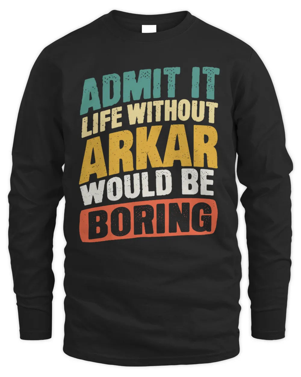 ARKAR TP88-K4-229
Personalized Funny Quote Apparel “Life Without NAME Would Be Boring” - Men's Long Sleeved T-Shirt - Black