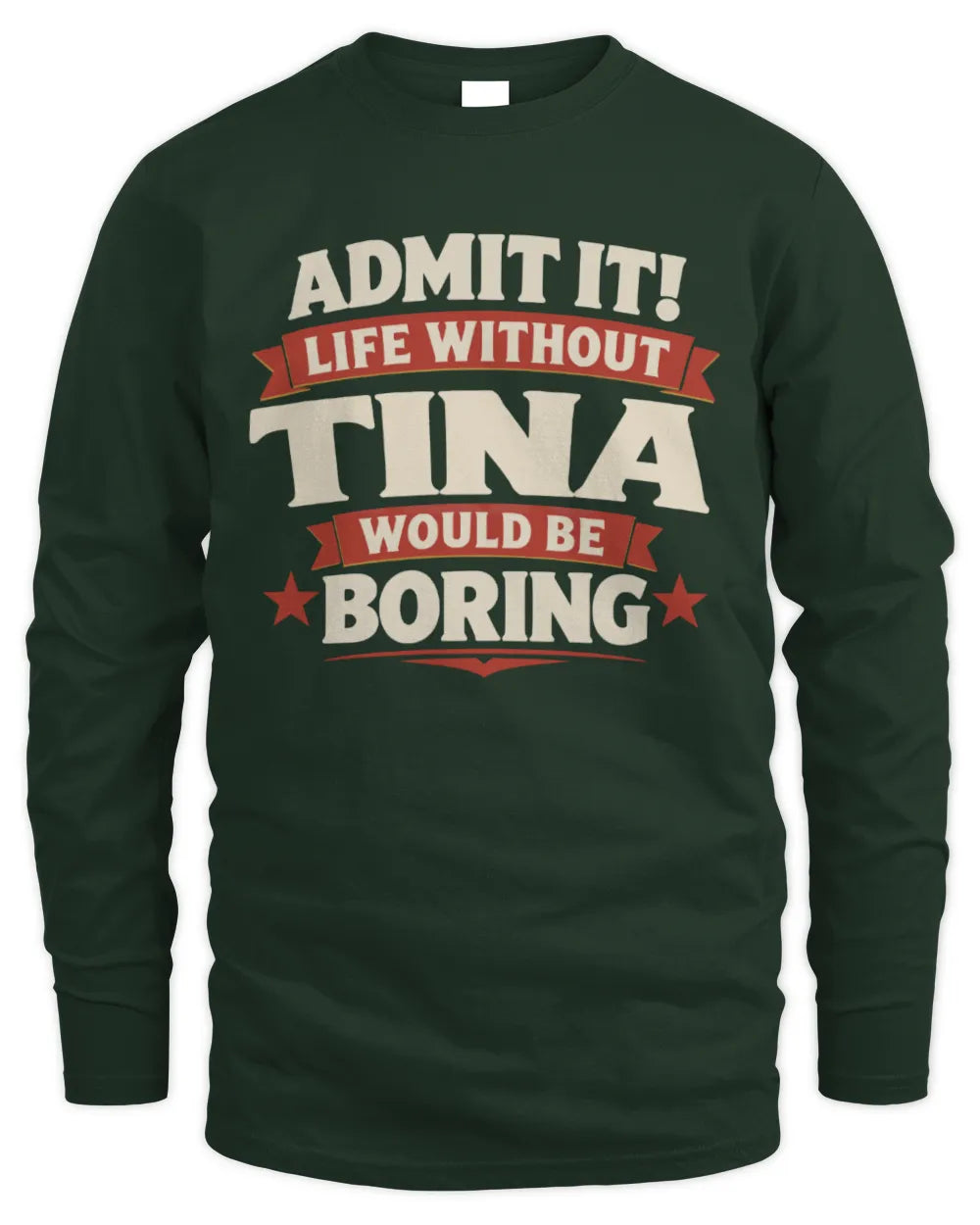 TINA P4 KT003 Personalized Funny Quote Apparel “Life Without NAME Would Be Boring” - Men's Long Sleeved T-Shirt - Forest Green