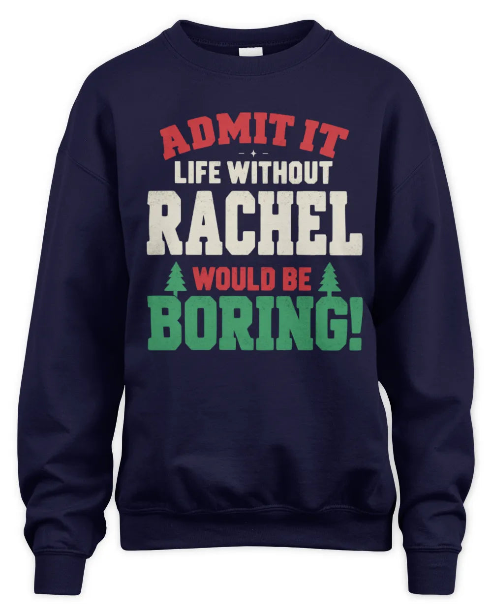 RACHEL P5 TH08 Christmas T-Shirt – “Life Without NAME Would Be Boring” - Unisex Sweatshirt - Navy