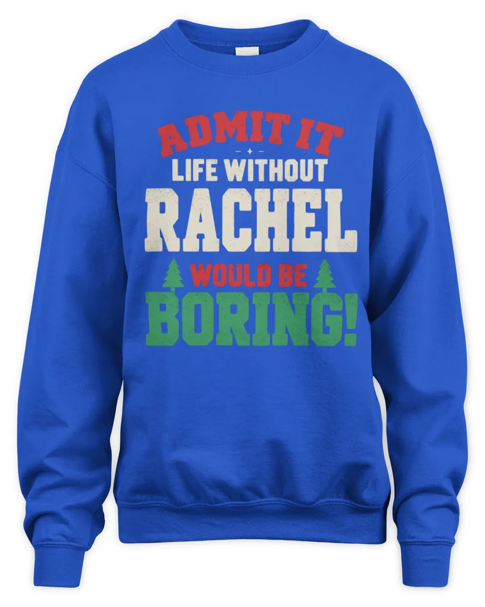 RACHEL P5 TH08 Christmas T-Shirt – “Life Without NAME Would Be Boring” - Unisex Sweatshirt - Royal