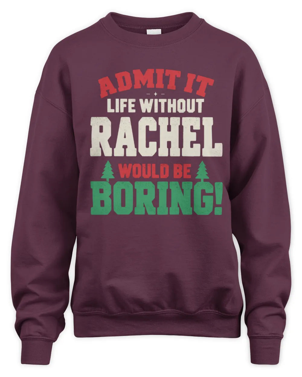 RACHEL P5 TH08 Christmas T-Shirt – “Life Without NAME Would Be Boring” - Unisex Sweatshirt - Maroon