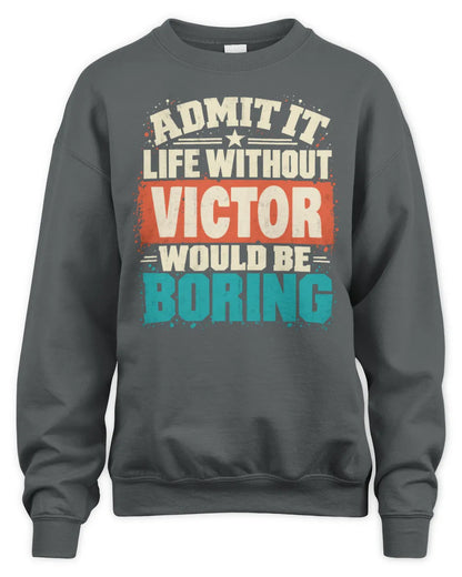 VICTOR P02-TH11-226 Personalized Admit It Life Without [Name] Would Be Boring T-Shirt - Custom Name Funny Gift - Unisex Sweatshirt - Charcoal