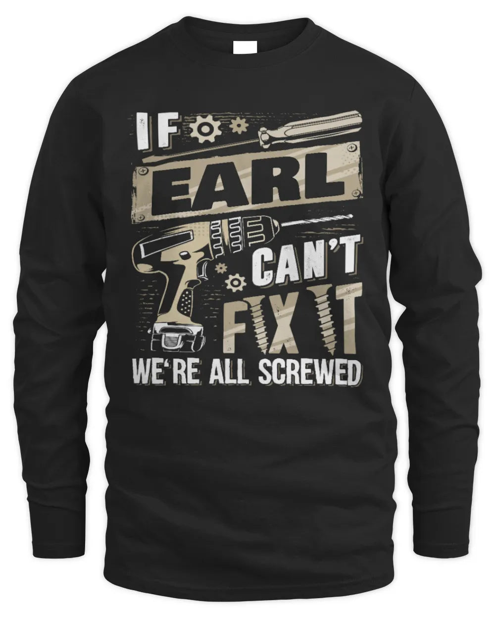 EARL TX03 P02 - Personalized Handyman Mechanic Shirt “If NAME Can’t Fix It, We’re All Screwed” - Men's Long Sleeved T-Shirt - Black