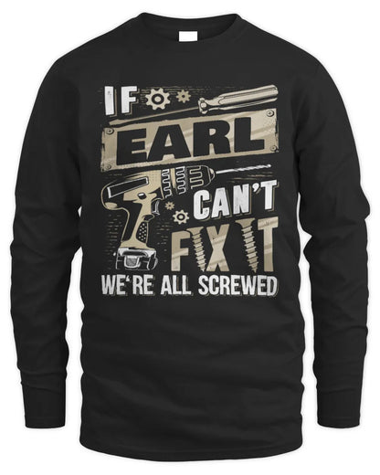 EARL TX03 P02 - Personalized Handyman Mechanic Shirt “If NAME Can’t Fix It, We’re All Screwed” - Men's Long Sleeved T-Shirt - Black