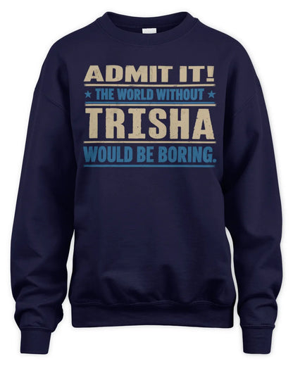 TRISHA TP68-K2-968 – Personalized Funny Quote Apparel “The World Without NAME Would Be Boring” - Unisex Sweatshirt - Navy