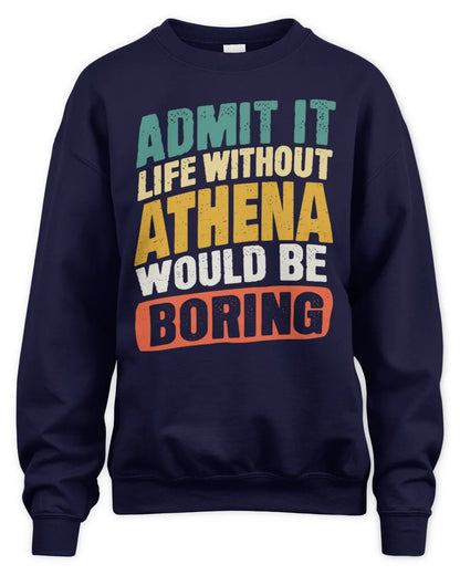 ATHENA TP88-K4-229
Personalized Funny Quote Apparel “Life Without NAME Would Be Boring” - Unisex Sweatshirt - Navy