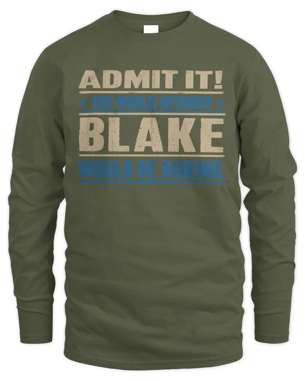 BLAKE TP68-K2-968 – Personalized Funny Quote Apparel “The World Without NAME Would Be Boring” - Men's Long Sleeved T-Shirt - Military Green