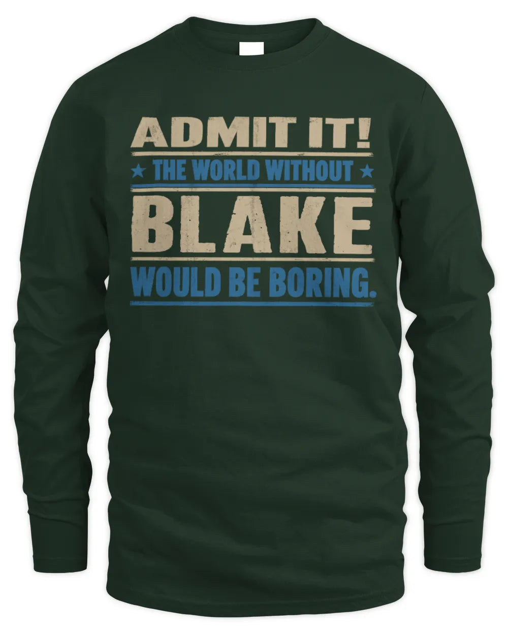 BLAKE TP68-K2-968 – Personalized Funny Quote Apparel “The World Without NAME Would Be Boring” - Men's Long Sleeved T-Shirt - Forest Green