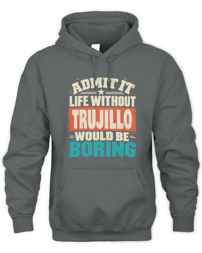 TRUJILLO P02-TH11-226 Personalized Admit It Life Without [Name] Would Be Boring T-Shirt - Custom Name Funny Gift - Unisex Hoodie - Charcoal