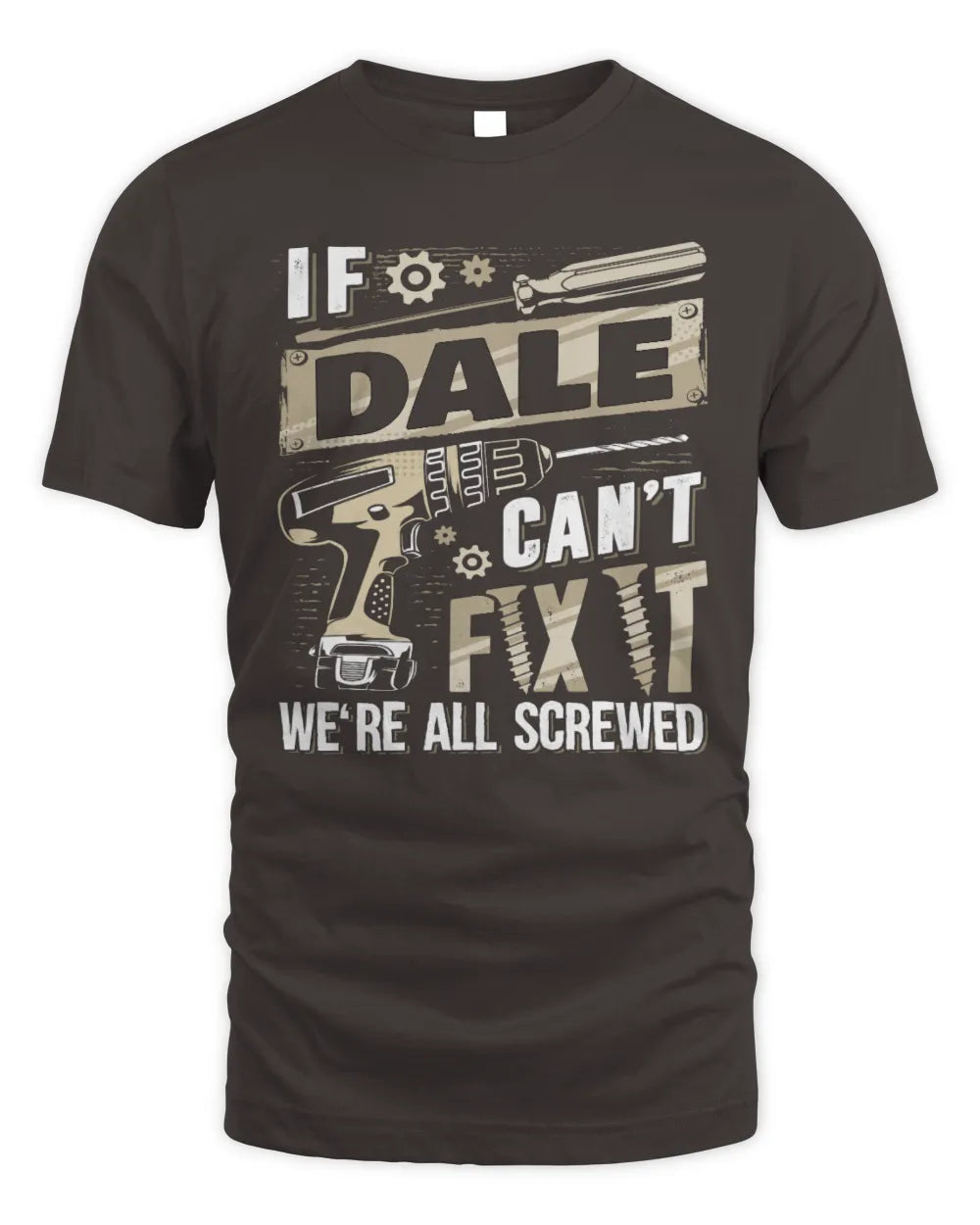 DALE TX03 P02 - Personalized Handyman Mechanic Shirt “If NAME Can’t Fix It, We’re All Screwed” - Unisex Standard T-Shirt - Dark Chocolate