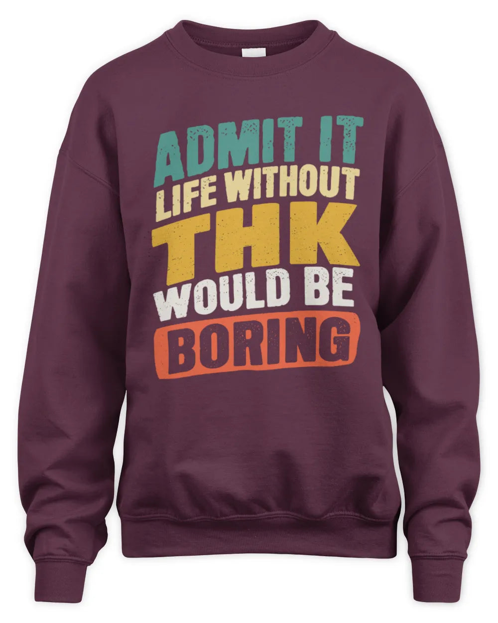 THK TP88-K4-229
Personalized Funny Quote Apparel “Life Without NAME Would Be Boring” - Unisex Sweatshirt - Maroon