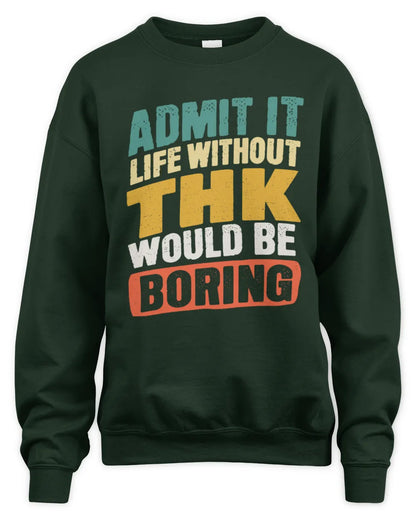 THK TP88-K4-229
Personalized Funny Quote Apparel “Life Without NAME Would Be Boring” - Unisex Sweatshirt - Forest Green