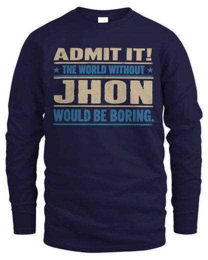 JHON TP68-K2-968 – Personalized Funny Quote Apparel “The World Without NAME Would Be Boring” - Men's Long Sleeved T-Shirt - Navy