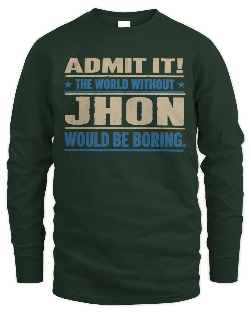 JHON TP68-K2-968 – Personalized Funny Quote Apparel “The World Without NAME Would Be Boring” - Men's Long Sleeved T-Shirt - Forest Green