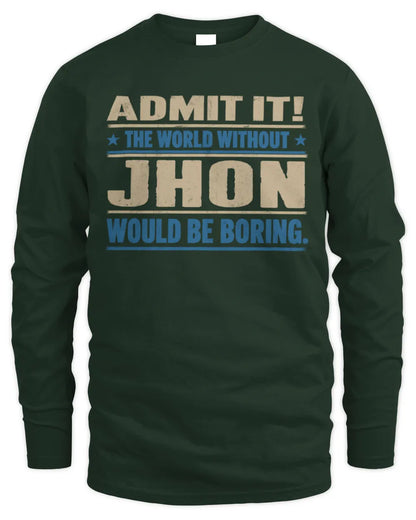 JHON TP68-K2-968 – Personalized Funny Quote Apparel “The World Without NAME Would Be Boring” - Men's Long Sleeved T-Shirt - Forest Green