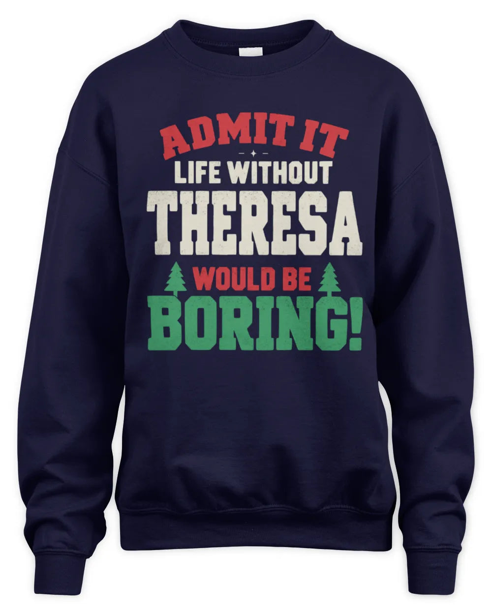 THERESA P5 TH08 Christmas T-Shirt – “Life Without NAME Would Be Boring” - Unisex Sweatshirt - Navy