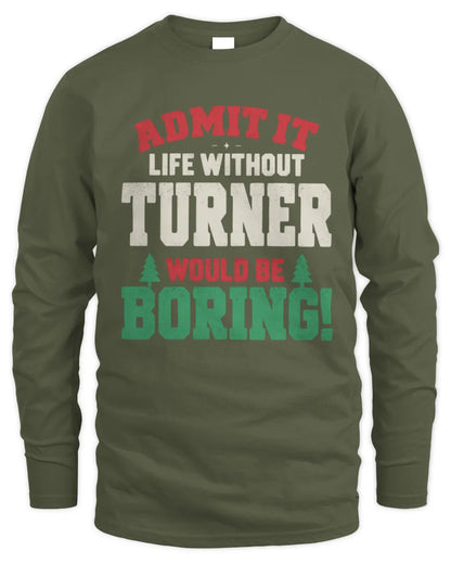 TURNER P5 TH08 Christmas T-Shirt – “Life Without NAME Would Be Boring” - Men's Long Sleeved T-Shirt - Military Green