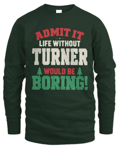 TURNER P5 TH08 Christmas T-Shirt – “Life Without NAME Would Be Boring” - Men's Long Sleeved T-Shirt - Forest Green