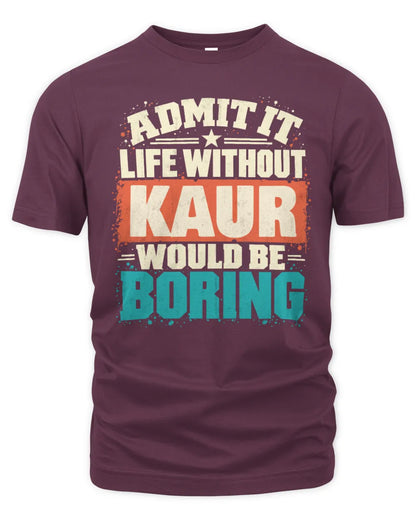 KAUR P02-TH11-226 Personalized Admit It Life Without [Name] Would Be Boring T-Shirt - Custom Name Funny Gift - Unisex Standard T-Shirt - Maroon