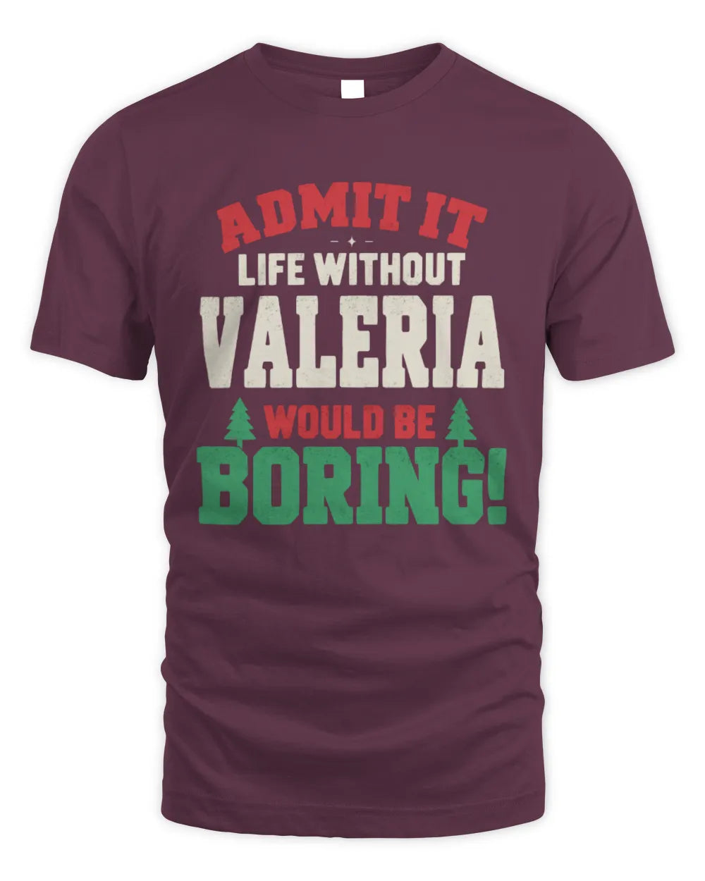 VALERIA P5 TH08 Christmas T-Shirt – “Life Without NAME Would Be Boring” - Unisex Standard T-Shirt - Maroon
