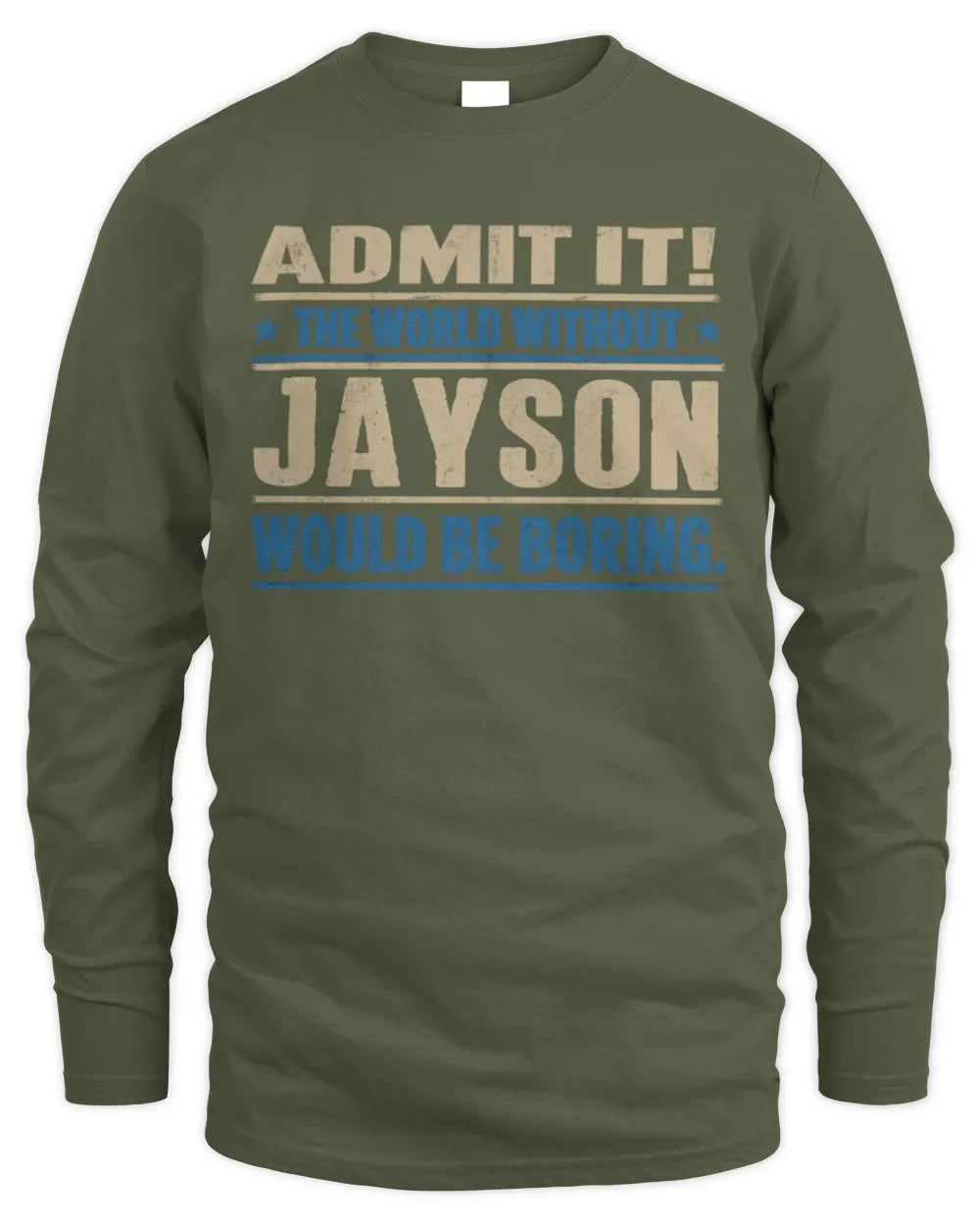 JAYSON TP68-K2-968 – Personalized Funny Quote Apparel “The World Without NAME Would Be Boring” - Men's Long Sleeved T-Shirt - Military Green