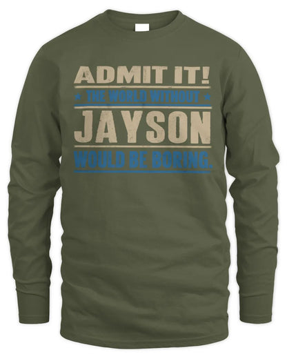 JAYSON TP68-K2-968 – Personalized Funny Quote Apparel “The World Without NAME Would Be Boring” - Men's Long Sleeved T-Shirt - Military Green