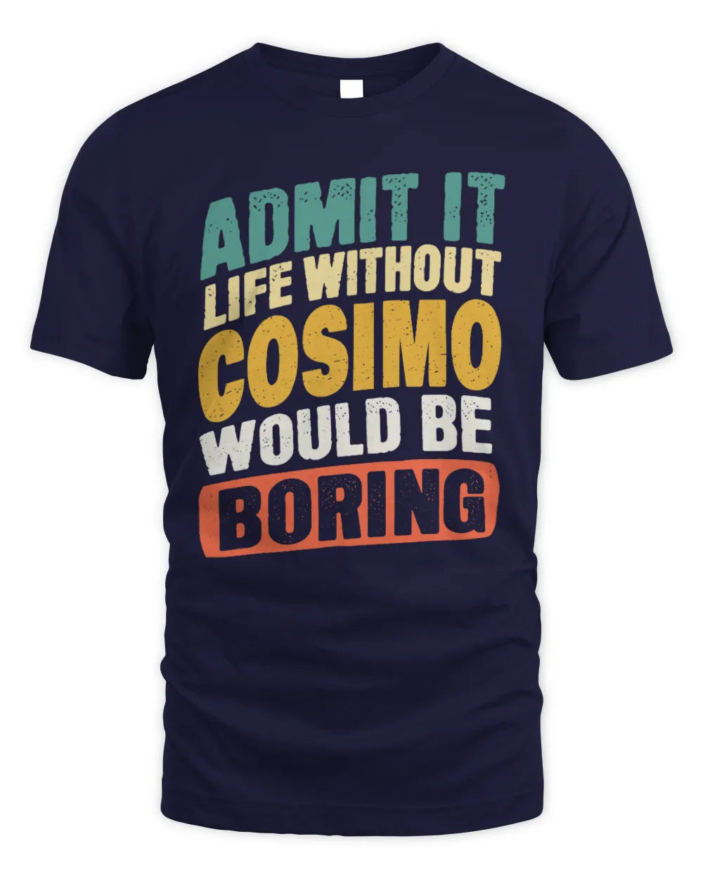 COSIMO TP88-K4-229
Personalized Funny Quote Apparel “Life Without NAME Would Be Boring” - Unisex Standard T-Shirt - Navy