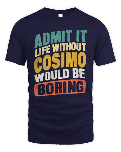 COSIMO TP88-K4-229
Personalized Funny Quote Apparel “Life Without NAME Would Be Boring” - Unisex Standard T-Shirt - Navy