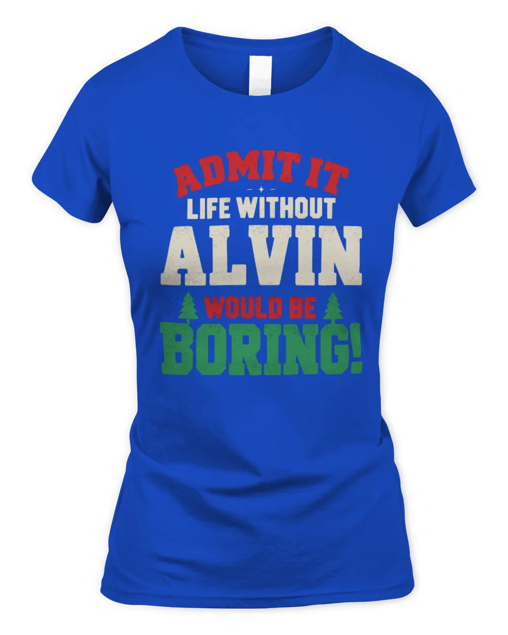 ALVIN P5 TH08 Christmas T-Shirt – “Life Without NAME Would Be Boring” - Women's Standard T-Shirt - Royal