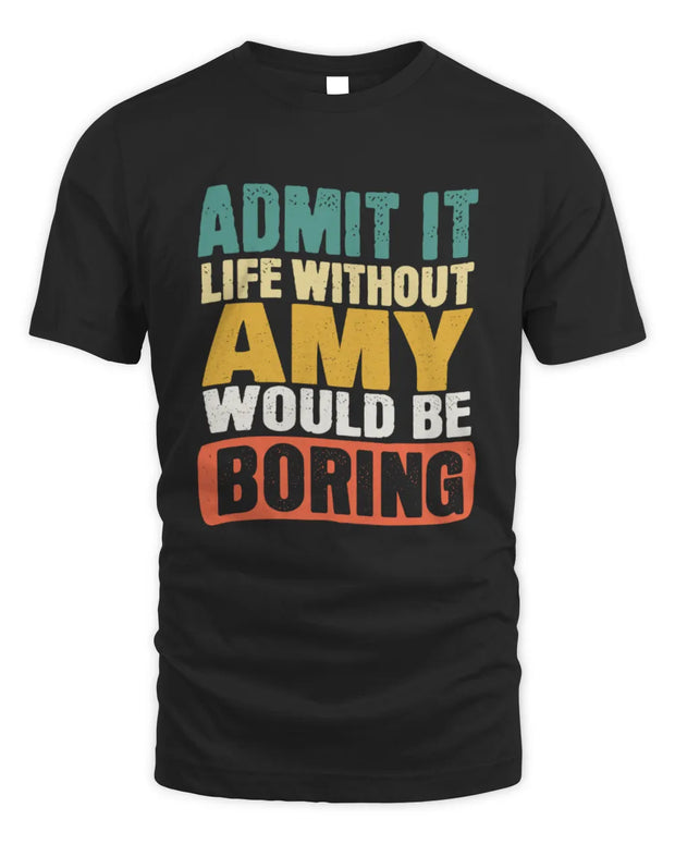 AMY TP86-K3-229 Personalized Funny Quote Apparel “Life Without NAME Would Be Boring”
