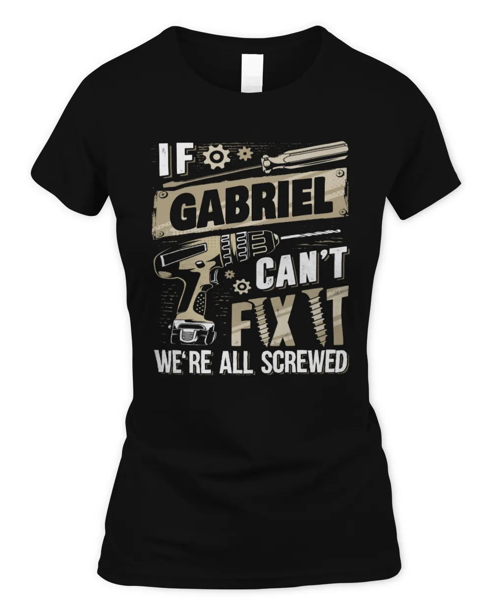 GABRIEL TX03 P02 - Personalized Handyman Mechanic Shirt “If NAME Can’t Fix It, We’re All Screwed” - Women's Standard T-Shirt - Black