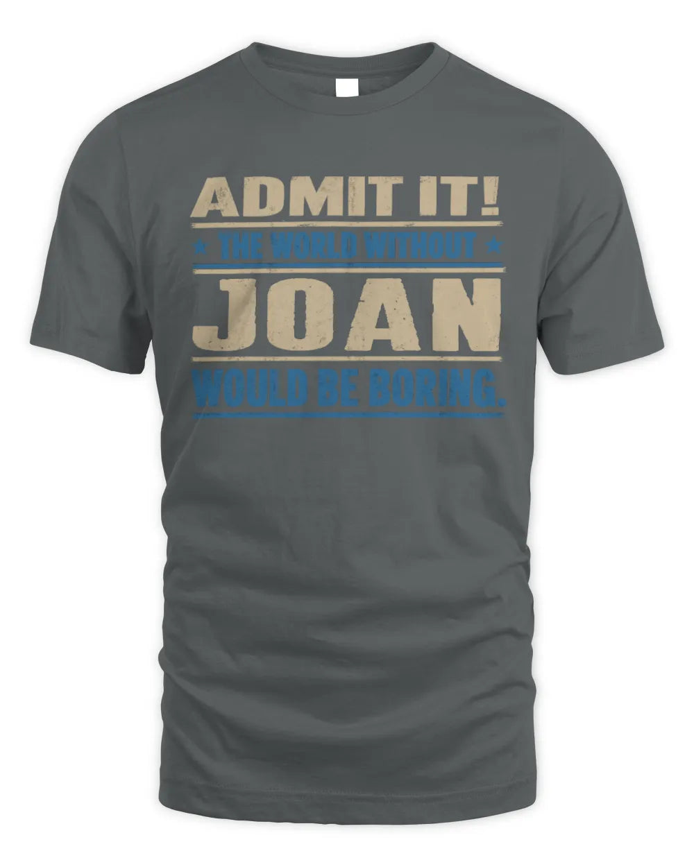 JOAN TP68-K2-968 – Personalized Funny Quote Apparel “The World Without NAME Would Be Boring” - Unisex Standard T-Shirt - Charcoal