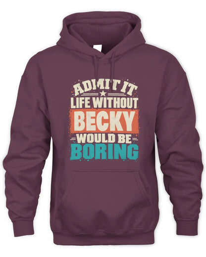 BECKY P02-TH11-226 Personalized Admit It Life Without [Name] Would Be Boring T-Shirt - Custom Name Funny Gift - Unisex Hoodie - Maroon