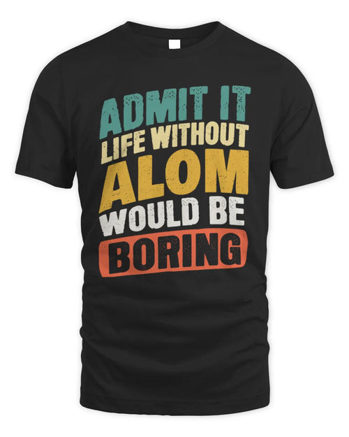 ALOM TP88-K4-229
Personalized Funny Quote Apparel “Life Without NAME Would Be Boring” - Unisex Standard T-Shirt - Black