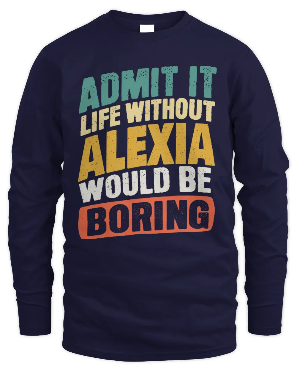 ALEXIA TP88-K4-229
Personalized Funny Quote Apparel “Life Without NAME Would Be Boring” - Men's Long Sleeved T-Shirt - Navy