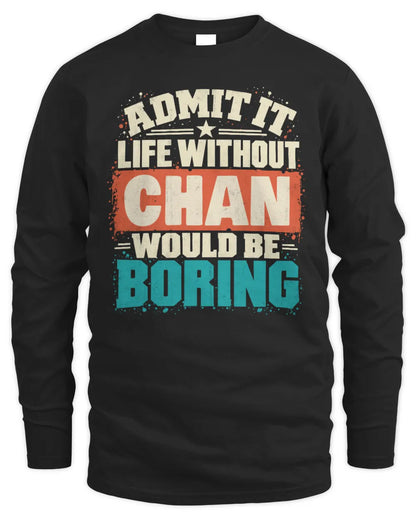 CHAN P02-TH11-226 Personalized Admit It Life Without [Name] Would Be Boring T-Shirt - Custom Name Funny Gift - Men's Long Sleeved T-Shirt - Black
